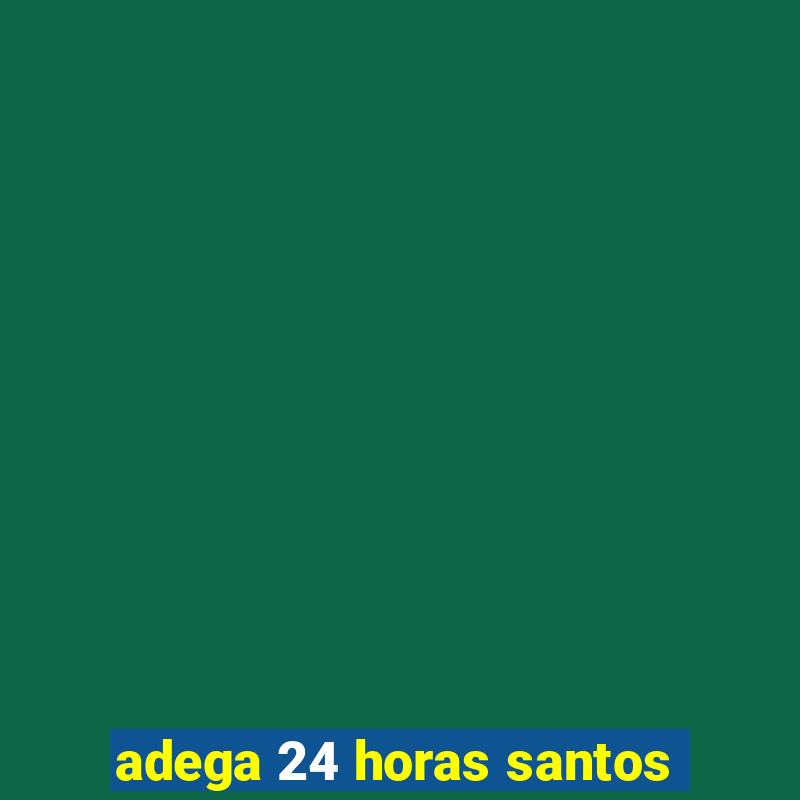 adega 24 horas santos